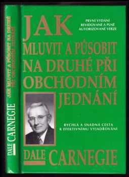 Jak mluvit a působit na druhé při obchodním jednání : rychlá a snadná cesta k efektivnímu vyjadřování - Dale Carnegie (1990, Dale Carnegie & Associates) - ID: 2333618