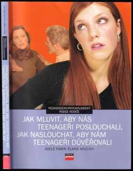 Adele Faber: Jak mluvit, aby nás teenageři poslouchali, jak naslouchat, aby nám teenageři důvěřovali