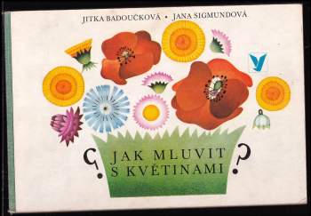 Jitka Badoučková: Jak mluvit s květinami
