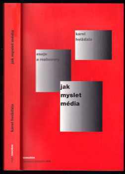 Karel Hvízd'ala: Jak myslet média : eseje, přednášky, články a rozhovory 2004-2005