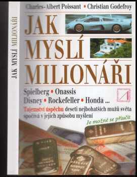 Jak myslí milionáři : Spielberg, Onassis, Disney, Rockefeller, Honda - Christian Henri Godefroy, Charles-Albert Poissant (1994, Alternativa) - ID: 846823