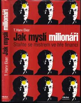 Jak myslí milionáři : staňte se mistrem ve hře financí - T. Harv Eker (2006, Práh) - ID: 844265