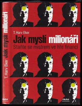 Jak myslí milionáři : staňte se mistrem ve hře financí - T. Harv Eker (2006, Práh) - ID: 834786