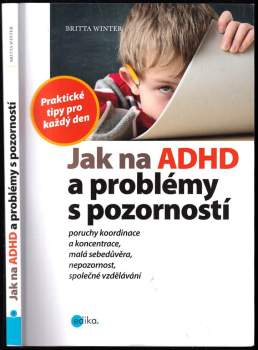Jak na ADHD a problémy s pozorností : praktické tipy pro každý den