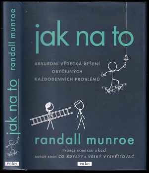 Randall Munroe: Jak na to : Absurdní vědecká řešení obyčejných každodenních problémů