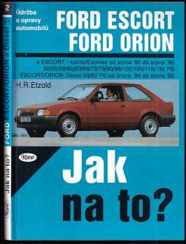Hans-Rüdiger Etzold: Jak na to? : Údržba a opravy automobilu Ford Escort /Orion a -kombi/Express