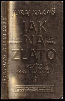 Juraj Karpiš: Jak na zlato - peníze pro nevěřící