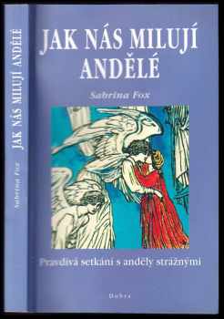 Jak nás milují andělé : pravdivá setkání s anděly strážnými - Sabrina Fox (2002, Dobra) - ID: 565908
