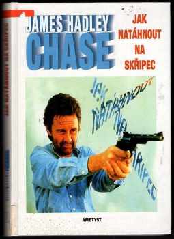 James Hadley Chase: Jak natáhnout na skřipec