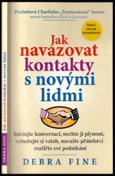 Jak navazovat kontakty s novými lidmi : iniciujte konverzaci, nechte ji plynout, vybudujte si vztah, navažte přátelství a rozšiřte své podnikání