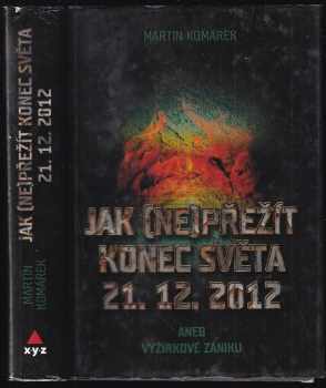 Jak (ne)přežít konec světa 21.12.2012, aneb, Vyžírkové zániku - Martin Komárek (2012, XYZ) - ID: 440138