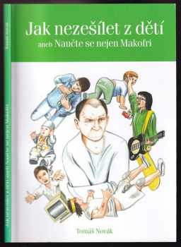 Tomáš Novák: Jak nezešílet z dětí, aneb, Naučte se nejen Makofri