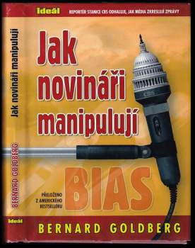 Bernard Goldberg: Jak novináři manipulují