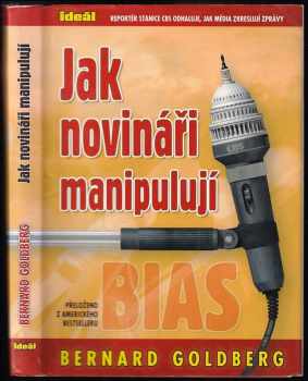 Bernard Goldberg: Jak novináři manipulují