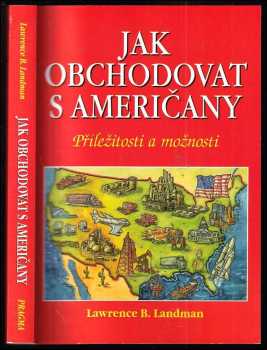 Jak obchodovat s Američany : Příležitosti a možnosti - Lawrence B Landman (2000, Pragma) - ID: 561640