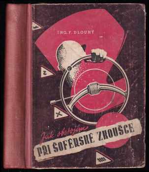 František Dlouhý: Jak obstojím při šoférské zkoušce - Příručka pro kandidáty šoférství, řidiče motorových vozidel a majitele motorových vozidel