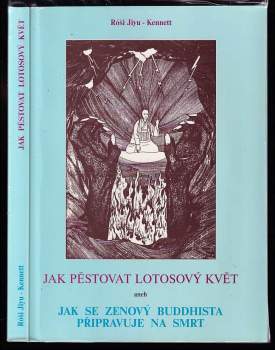 Jiyu Kennett: Jak pěstovat lotosový květ, aneb, Jak se zenový buddhista připravuje na smrt