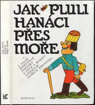 Oldřich Sirovátka: Jak pluli Hanáci přes moře a další rozpustilé pohádky z Čech a Moravy
