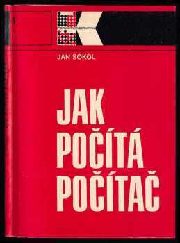 Jak počítá počítač - Jan Sokol (1977, Státní nakladatelství technické literatury) - ID: 739389