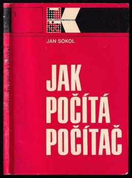 Jak počítá počítač - Jan Sokol (1977, Státní nakladatelství technické literatury) - ID: 750283
