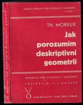 Théophile Moreux: Jak porozumím deskriptivní geometrii : příručka pro studující a samouky
