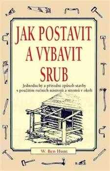 W. Ben Hunt: Jak postavit a vybavit srub