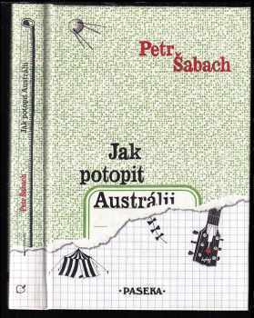 Jak potopit Austrálii - Petr Šabach (2005, Paseka) - ID: 1001849