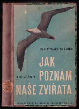 Jak poznám naše zvířata : díl druhý - Ze života našich obratlovců - Otakar Štěpánek, Jiří Baum (1939, Nákladem Česko-slovenské grafické unie a. s.) - ID: 299033