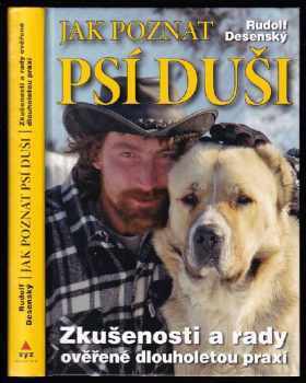 Jak poznat psí duši : zkušenosti a rady ověřené dlouholetou praxí - Rudolf Desenský (2008, XYZ) - ID: 779383