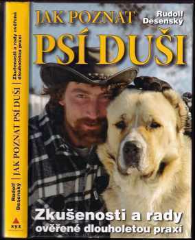 Jak poznat psí duši : zkušenosti a rady ověřené dlouholetou praxí - Rudolf Desenský (2008, XYZ) - ID: 764047