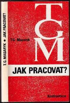 Tomáš Garrigue Masaryk: Jak pracovat?