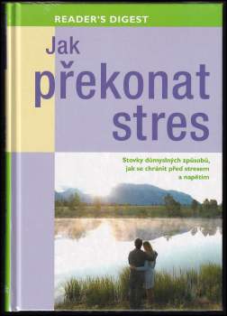 Jak překonat stres : stovky důmyslných způsobů, jak se chránit před stresem a napětím (2012, Reader's Digest Výběr) - ID: 780182