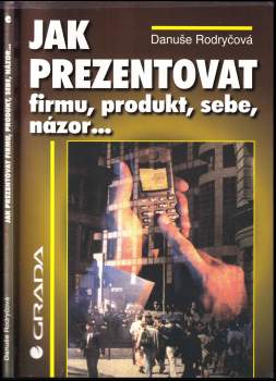 Danuše Rodryčová: Jak prezentovat firmu, produkt, sebe, názor--