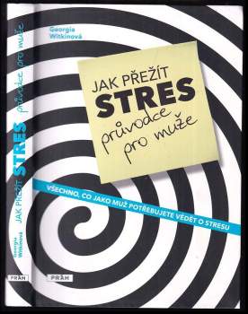 Jak přežít stres - průvodce pro muže, aneb, Všechno, co jako muž potřebujete vědět o stresu