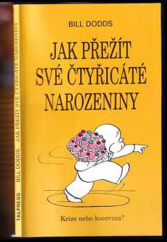 Bill Dodds: Jak přežít své čtyřicáté narozeniny : [krize nebo kocovina?]