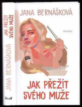 Jak přežít svého muže - Jana Bernášková (2020, Ikar) - ID: 758571