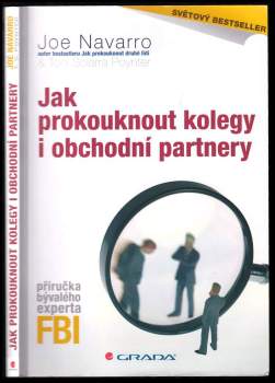 Jak prokouknout kolegy i obchodní partnery : [světový bestseller] : příručka bývalého experta FBI