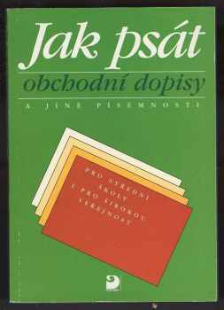 Jak psát obchodní dopisy a jiné písemnosti pro střední školy i širokou veřejnost