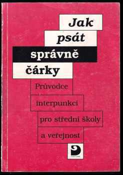 Vladimír Staněk: Jak psát správně čárky : průvodce interpunkcí pro střední školy a veřejnost