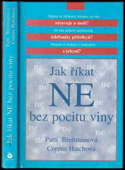 Jak říkat "ne" bez pocitu viny : a jak říkat "ano" většímu množství volného času, větší radosti ze života a všemu, co je pro vás důležité - Patti Breitman, Connie Hatch (2000, Columbus) - ID: 757713