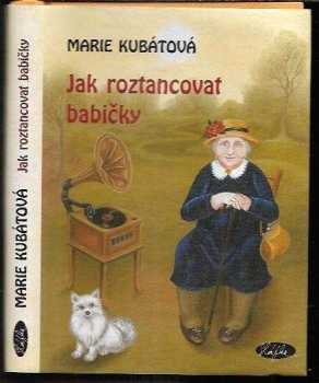 Marie Kubátová: Jak roztancovat babičky