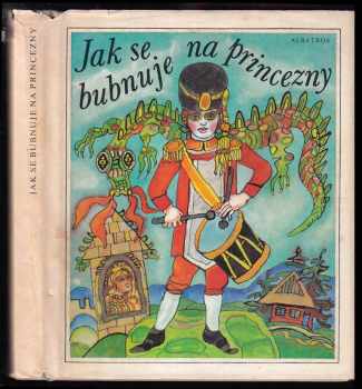 Jak se bubnuje na princezny : Moravské lidové pohádky B.M. Kuldy - Beneš Metod Kulda (1984, Albatros) - ID: 455807