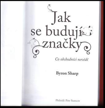 Byron J Sharp: Jak se budují značky