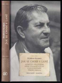 Oldřich Klobas: Jak se chodí v laně : svědectví politického vězně z padesátých let o jáchymovském táboře Nikolaj