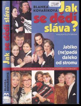 Jak se dědí sláva? : jablko (ne)padá daleko od stromu : nahlédnutí do života potomků pozoruhodných osobností