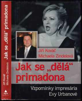 Jak se "dělá" primadona : vzpomínky impresária Evy Urbanové - Jiří Kováč (2011, XYZ) - ID: 601810