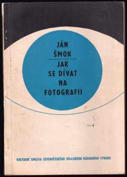 Ján Šmok: Jak se dívat na fotografii