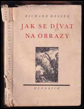 Jak se dívat na obrazy - Richard Messer (1938, Bohuslav Hendrich) - ID: 340242