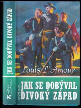 Louis L'Amour: Jak se dobýval Divoký západ