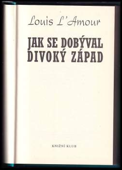 Louis L'Amour: Jak se dobýval Divoký západ
